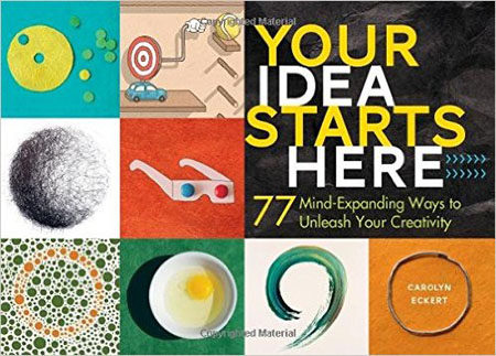 Carolyn Eckert - Your Idea Starts Here 77 Mind-Expanding Ways to Unleash Your Creativity (EPUB)