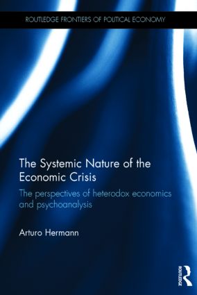 The Systemic Nature of the Economic Crisis The Perspectives of Heterodox Economics and Psychoanalysis