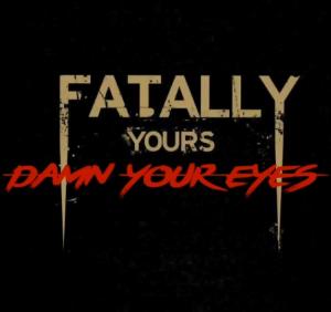 Fatally Yours - Damn Your Eyes (Single) (2016)