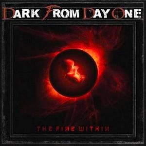 Dark From Day One - The Fire Within (2010)