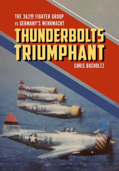 Thunderbolts Triumphant: The 362nd Fighter Group vs Germanys Wehrmacht