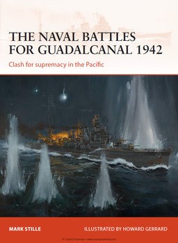 The Naval Battles for Guadalcanal 1942: Clash for Supremacy in the Pacific (Osprey Campaign 255)