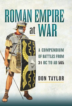 Empire at War A Compendium of Roman Battles from 31 B.C. to A.D. 565