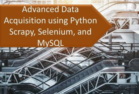 Advanced Data Acquisition using Python Scrapy, Selenium, and MySQL