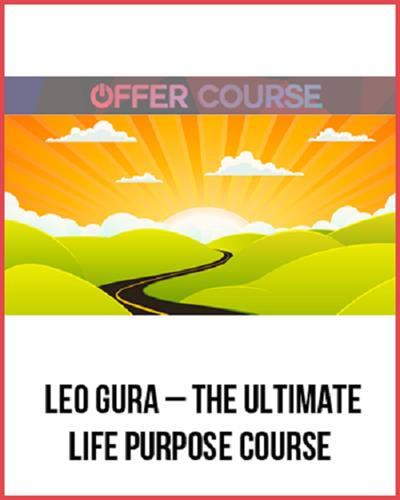 The Ultimate Life Purpose Course by Leo Gura