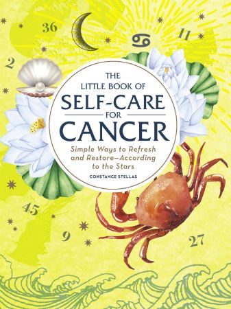 The Little Book of Self Care for Cancer: Simple Ways to Refresh and Restore According to the Stars (Astrology Self Care)