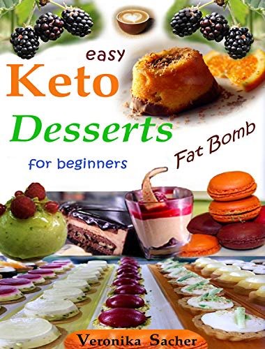 Keto Desserts for beginners: 90 easy Recipes to lose weight eating delicious