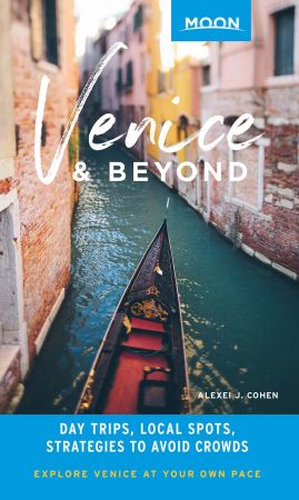 Moon Venice & Beyond: Day Trips, Local Spots, Strategies to Avoid Crowds (Moon Travel Guide)
