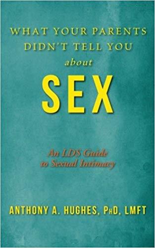 What Your Parents Didn't Tell You About Sex: An LDS Guide to Sexual Intimacy