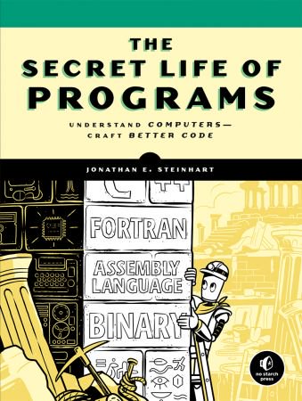 The Secret Life of Programs: Understand Computers   Craft Better Code (True EPUB)