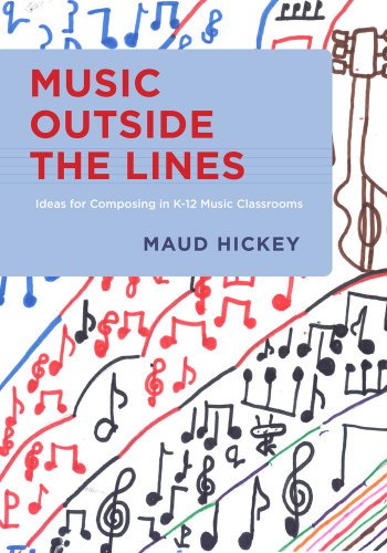 Music Outside the Lines: Ideas for Composing in K 12 Music Classrooms