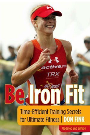 Be Iron Fit: Time Efficient Training Secrets for Ultimate Fitness, 2nd Edition