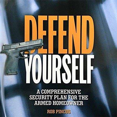 Defend Yourself: A Comprehensive Security Plan for the Armed Homeowner (Audiobook)