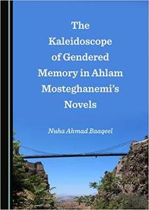 The Kaleidoscope of Gendered Memory in Ahlam Mosteghanemis Novels