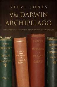 The Darwin Archipelago The Naturalist's Career Beyond Origin of Species