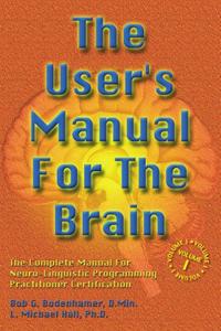 The User's Manual for the Brain Volume I The complete manual for neuro-linguistic programming pra...