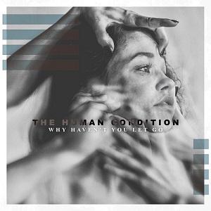 The Human Condition - Why Haven't You Let Go [EP] (2019)