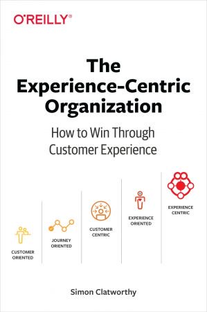 The Experience Centric Organization: How to Win Through Customer Experience (True EPUB)