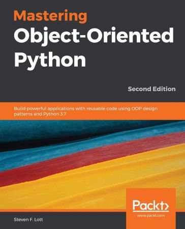 Mastering Object Oriented Python: Build powerful applications with reusable code using OOP design..., 2nd Edition
