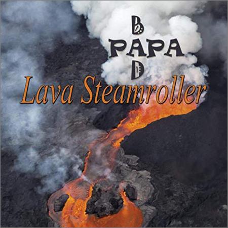 Bad Papa - Lava Steamroller (September 1, 2019)