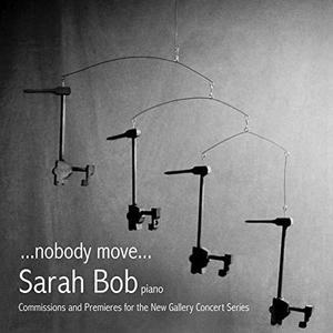Sarah Bob   ...nobody move...Commissions and Premiers for the New Gallery Concert Series (2019)
