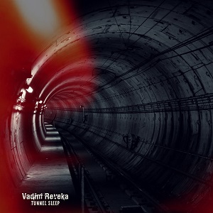 Vadim Reveka - Tunnel Sleep (2018)