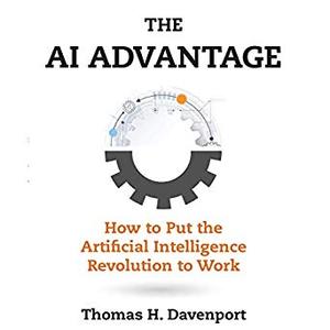 The AI Advantage: How to Put the Artificial Intelligence Revolution to Work [Audiobook]