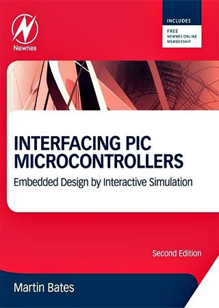 Interfacing PIC Microcontrollers: Embedded Design by Interactive Simulation, 2nd Edition