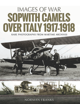 Sopwith Camels Over Italy 19171918 (Images Of War)
