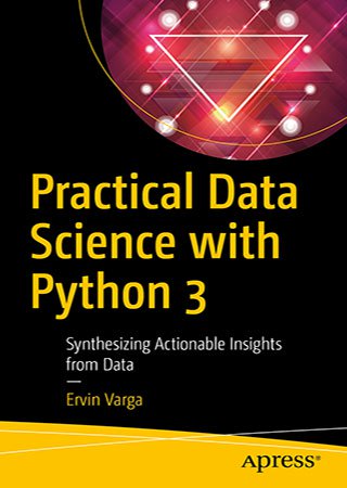 Practical Data Science with Python 3: Synthesizing Actionable Insights from Data (code files)