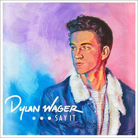 Dylan Wager - Say It (September 21, 2019)