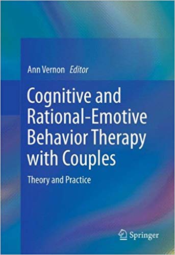 Cognitive and Rational Emotive Behavior Therapy with Couples: Theory and Practice