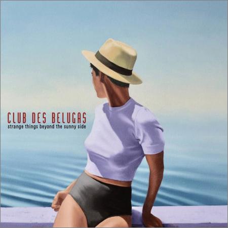 Club Des Belugas - Strange Things Beyond the Sunny Side (September 27, 2019)