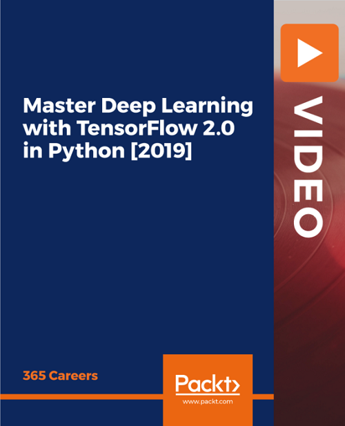Packt - - Master Deep Learning with TensorFlow 2.0 in Python