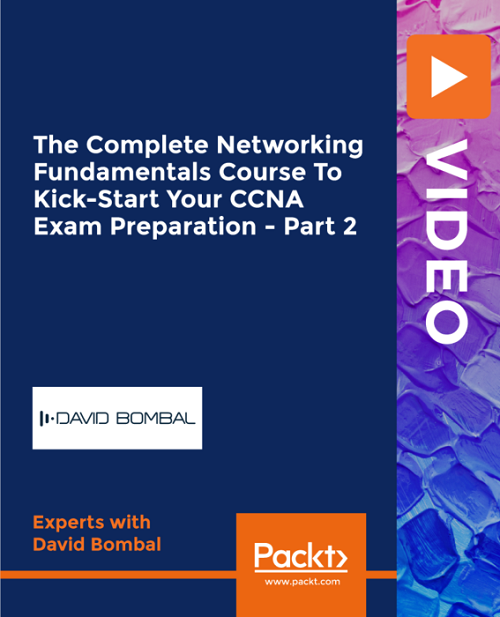 Packt   The Complete Networking Fundamentals Course To Kick Start Your CCNA Exam Preparation Part 4