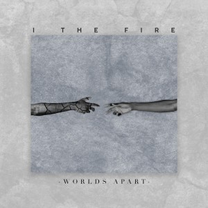 I the Fire - Worlds Apart (Single) (2019)