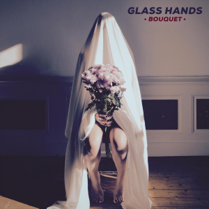 Glass Hands - Bouquet [Single] (2019)