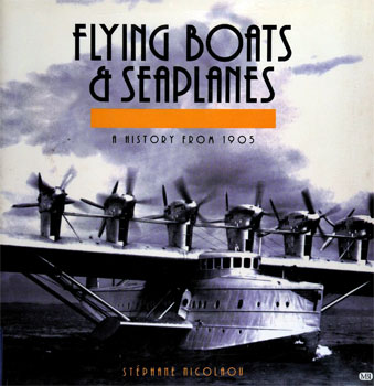 Flying Boats & Seaplanes: A History From 1905