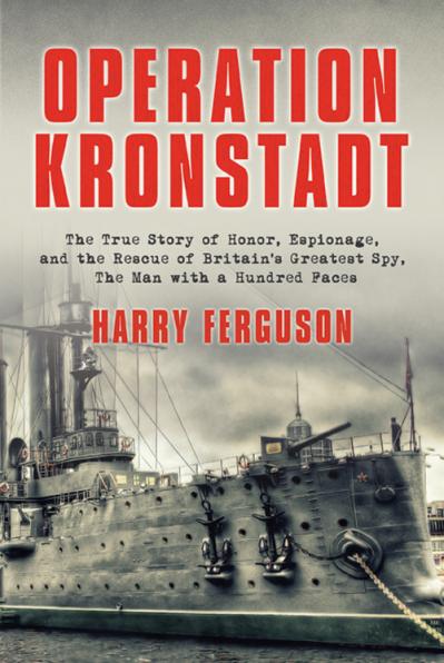 Operation Kronstadt The True Story of Honor, Espionage, and the Rescue of Britain'...