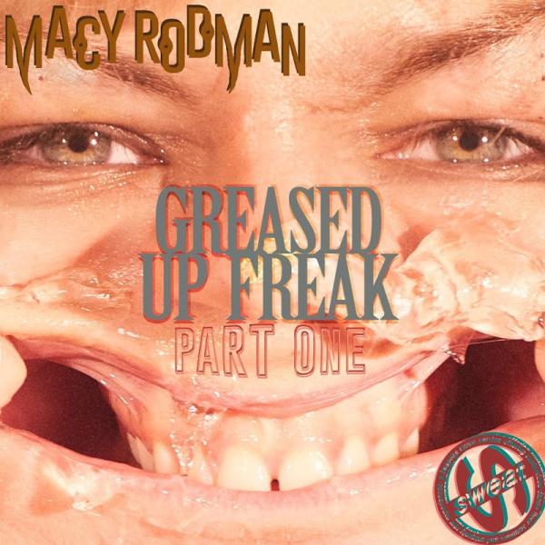 Macy Rodman Greased Up Freak Part 1 SWT027 SINGLE 2019