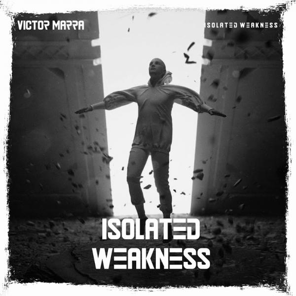 Victor Marra Isolated Weakness SINGLE 2019