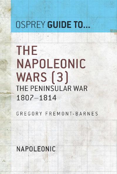 The Napoleonic Wars, Volume 3 The Peninsular War 1807 1814 (Guide to )