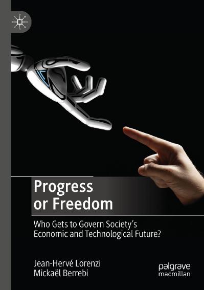 Progress or Freedom Who Gets to Govern Society's Economic and Technological Future