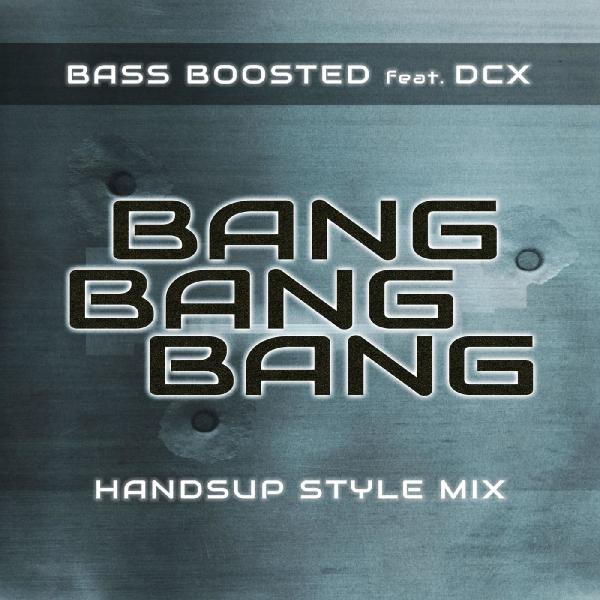 Bass Boosted Feat DCX Bang Bang Bang Handsup Style Mix 2019
