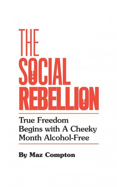 The Social Rebellion True Freedom Begins with a Cheeky Month Alcohol Free