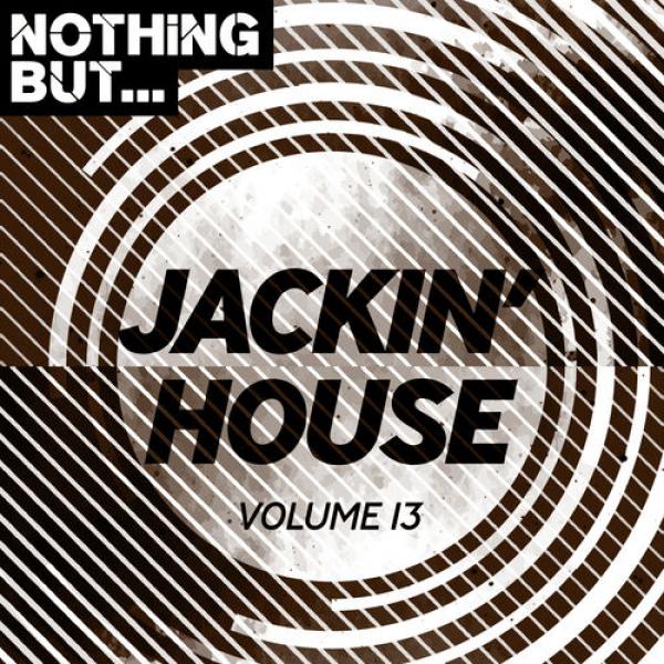 Nothing But Jackin' House Vol 13 (2019)