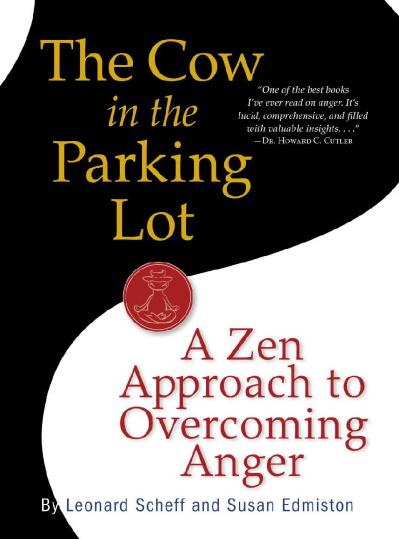 The Cow in the Parking Lot A Zen Approach to Overcoming Anger