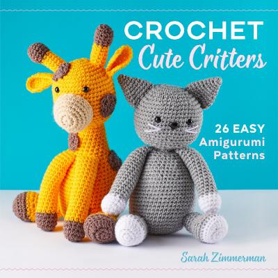 Crochet Cute Critters 26 Easy Amigurumi Patterns