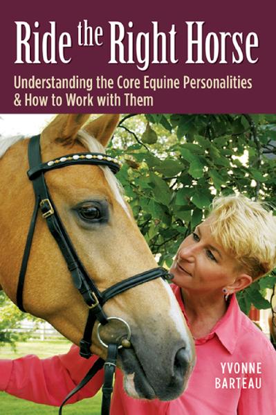 Ride the Right Horse Understanding the Core Equine Personalities & How to Work wit...