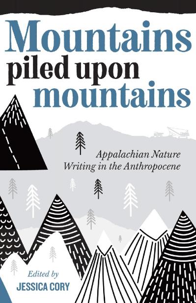Mountains Piled upon Mountains Appalachian Nature Writing in the Anthropocene